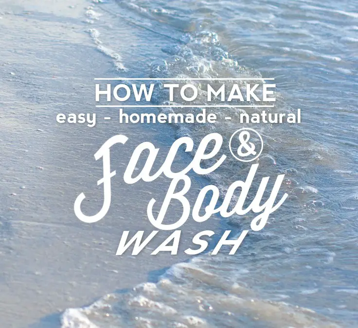 How to Make Easy, Homemade, Natural Face and Body Wash